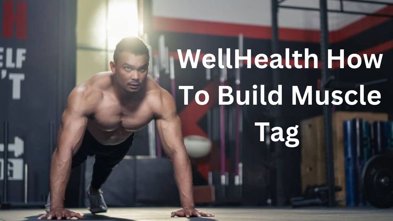 WellHealth How To Build Muscle Tag