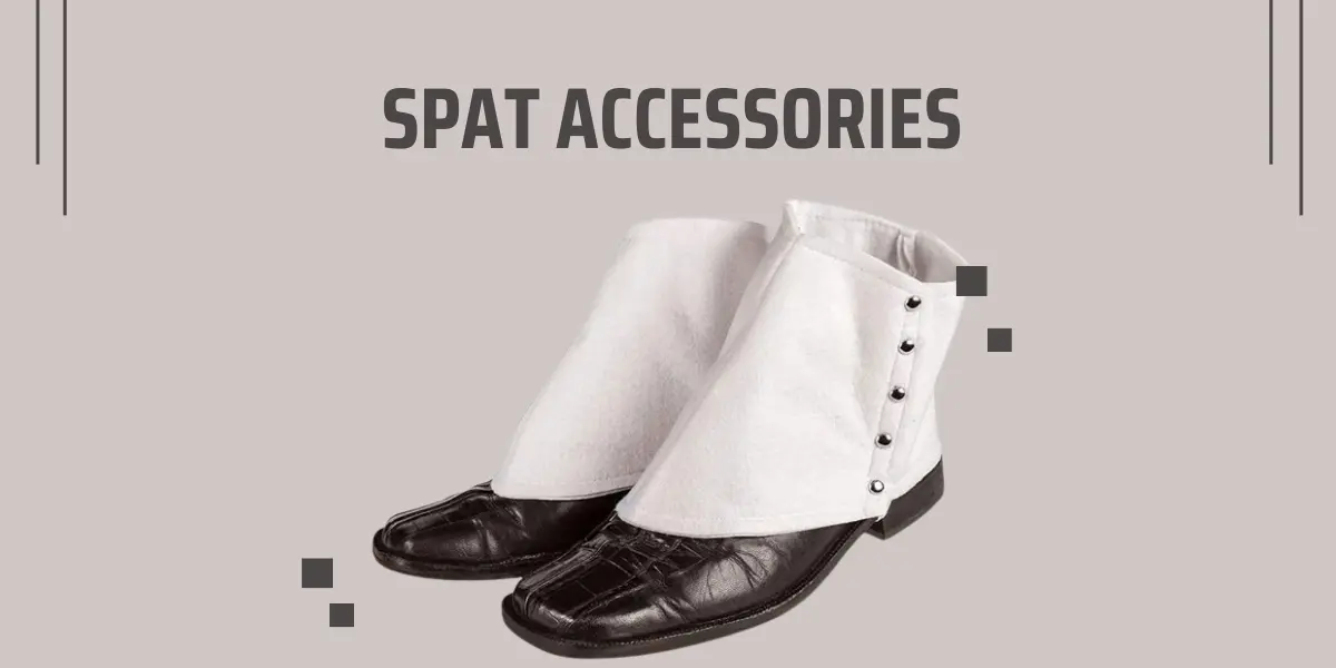 Spat Accessories: History, Care & Maintenance